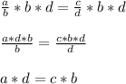 \frac{a}{b}*b*d = \frac{c}{d} *b*d\\\\\frac{a*d*b}{b} = \frac{c*b*d}{d}\\\\a*d = c*b