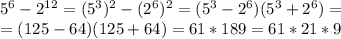 5^6-2^{12}=(5^3)^2-(2^6)^2=(5^3-2^6)(5^3+2^6)=\\=(125-64)(125+64)=61*189=61*21*9