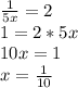 \frac{1}{5x} =2\\1=2*5x\\10x=1\\x= \frac{1}{10}