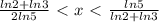 \frac{ln2+ln3}{2ln5}\ \textless \ x\ \textless \ \frac{ln5}{ln2+ln3}