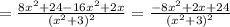 = \frac{8x^2+24-16x^2+2x}{(x^2+3)^2}= \frac{-8x^2+2x+24}{(x^2+3)^2}