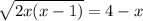 \sqrt{2x(x-1)}=4-x