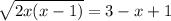 \sqrt{2x(x-1)}=3-x+1