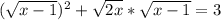 ( \sqrt{x-1} ) ^{2} + \sqrt{2x}* \sqrt{x-1}=3