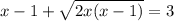 x-1 + \sqrt{2x(x-1)}=3