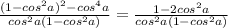 \frac{(1-cos^2a)^2-cos^4a}{cos^2a(1-cos^2a)}= \frac{1-2cos^2a}{cos^2a(1-cos^2a)}