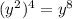 (y^2)^4=y^8