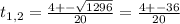 t_{1,2} = \frac{4+- \sqrt{1296} }{20}=\frac{4+- 36 }{20}