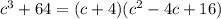 c^3+64=(c+4)(c^2-4c+16)