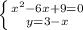 \left \{ {{ x^{2}-6x+9=0} \atop {y=3-x}} \right.