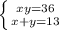 \left \{ {{xy=36} \atop x+y=13}} \right.