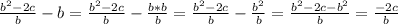 \frac{b^2-2c}{b}-b=\frac{b^2-2c}{b}-\frac{b*b}{b}=\frac{b^2-2c}{b}-\frac{b^2}{b}=\frac{b^2-2c-b^2}{b}=\frac{-2c}{b}