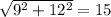 \sqrt{9^2 + 12^2} = 15