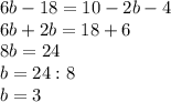 6b-18=10-2b-4 \\ 6b+2b=18+6 \\ 8b=24 \\ b=24:8 \\ b=3