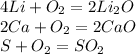 4Li+O_2=2Li_2O \\ 2Ca+O_2=2CaO \\ S+O_2=SO_2