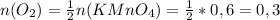 n(O_2)= \frac{1}{2} n(KMnO_4)= \frac{1}{2} *0,6=0,3