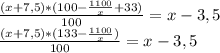 \frac{(x+7,5)* (100 - \frac{1100}{x} +33)}{100} =x - 3,5 \\ &#10; \frac{(x+7,5)* (133 - \frac{1100}{x})}{100} =x - 3,5 \\ &#10;