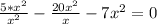 \frac{5* x^{2} }{ x^{2} } - \frac{20 x^{2} }{x}-7 x^{2} =0