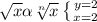 \sqrt{x} \alpha \sqrt[n]{x} \left \{ {{y=2} \atop {x=2}} \right.