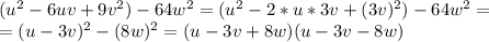 (u^2-6uv+9v^2)-64w^2=(u^2-2*u*3v+(3v)^2)-64w^2= \\ =(u-3v)^2-(8w)^2=(u-3v+8w)(u-3v-8w)