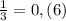 \frac{1}{3}=0,(6)