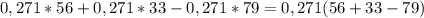 0,271*56+0,271*33-0,271*79=0,271(56+33-79)