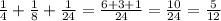 \frac{1}{4} + \frac{1}{8} + \frac{1}{24} = \frac{6+3+1}{24} = \frac{10}{24} = \frac{5}{12}