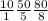 \frac{10}{1} &#10; \frac{50}{5} &#10; \frac{80}{8}