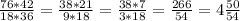 \frac{76 * 42}{18 * 36} = \frac{38 * 21}{9 * 18} = \frac{38 * 7}{3 * 18} = \frac{266}{54} = 4\frac{50}{54}