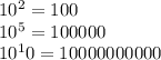 10^2=100\\&#10;10^5=100000\\&#10;10^10=10000000000