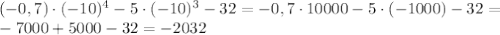 (-0,7)\cdot (-10)^4-5 \cdot(-10)^3-32=-0,7\cdot10000-5\cdot(-1000)-32=\\&#10;-7000+5000-32=-2032