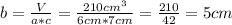 b = \frac{V}{a * c} = \frac{210cm^{3}}{6cm * 7cm} = \frac{210}{42} = 5cm