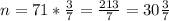 n=71* \frac{3}{7} = \frac{213}{7} =30 \frac{3}{7}