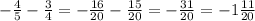 - \frac{4}{5}- \frac{3}{4}=- \frac{16}{20}- \frac{15}{20}=- \frac{31}{20}= -1\frac{11}{20}