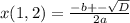 x(1,2)= \frac{-b+- \sqrt{D} }{2a} &#10;