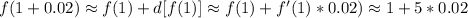 f(1 + 0.02) \approx f(1) + d[f(1)] \approx f(1) + f'(1) * 0.02) \approx 1 + 5 * 0.02