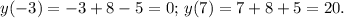 y(-3)=-3+8-5=0;\, y(7)=7+8+5=20.