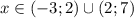 x\in (-3;2)\cup(2; 7)