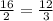 \frac{16}{2} = \frac{12}{3}