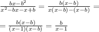 \frac{bx-b^2}{x^2-bx-x+b} = \frac{b(x-b)}{x(x-b)-(x-b)} = \\ \\ &#10;= \frac{b(x-b)}{(x-1)(x-b)} = \frac{b}{x-1}