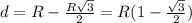 d=R-\frac{R \sqrt{3} }{2} =R(1- \frac{ \sqrt{3}}{2} )