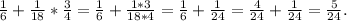 \frac{1}{6} +\frac{1}{18} *\frac{3}{4} =\frac{1}{6} +\frac{1*3}{18*4} =\frac{1}{6} +\frac{1}{24} =\frac{4}{24} +\frac{1}{24} =\frac{5}{24} .