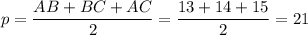 p=\dfrac{AB+BC+AC}{2}=\dfrac{13+14+15}{2}=21