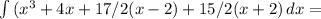 \int\limits {(x^3+4x+17/2(x-2)+15/2(x+2)} \, dx =