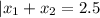 |x_1+x_2=2.5