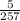 \frac{5}{257}