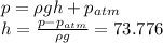 p=\rho gh +p_{atm} \\ h= \frac{p-p_{atm}}{\rho g} =73.776