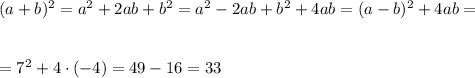 (a+b)^2=a^2+2ab+b^2=a^2-2ab+b^2+4ab=(a-b)^2+4ab=\\ \\ \\ =7^2+4\cdot(-4)=49-16=33