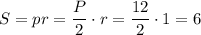 S=pr=\dfrac{P}{2}\cdot r=\dfrac{12}{2}\cdot 1=6