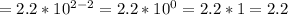 =2.2*10^{2-2}=2.2*10^0=2.2*1=2.2